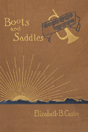 Boots and Saddles: or Life in Dakota with General Custer